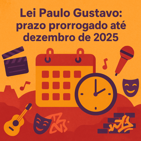Prazo da Lei Paulo Gustavo é prorrogado até o fim de 2025